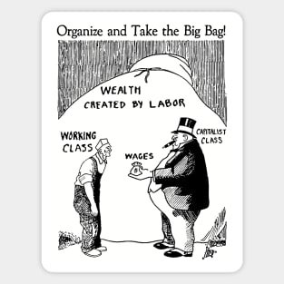 Organize And Take The Big Bag! - IWW, Socialist, Anti Capitalist, Leftist, Propaganda Magnet